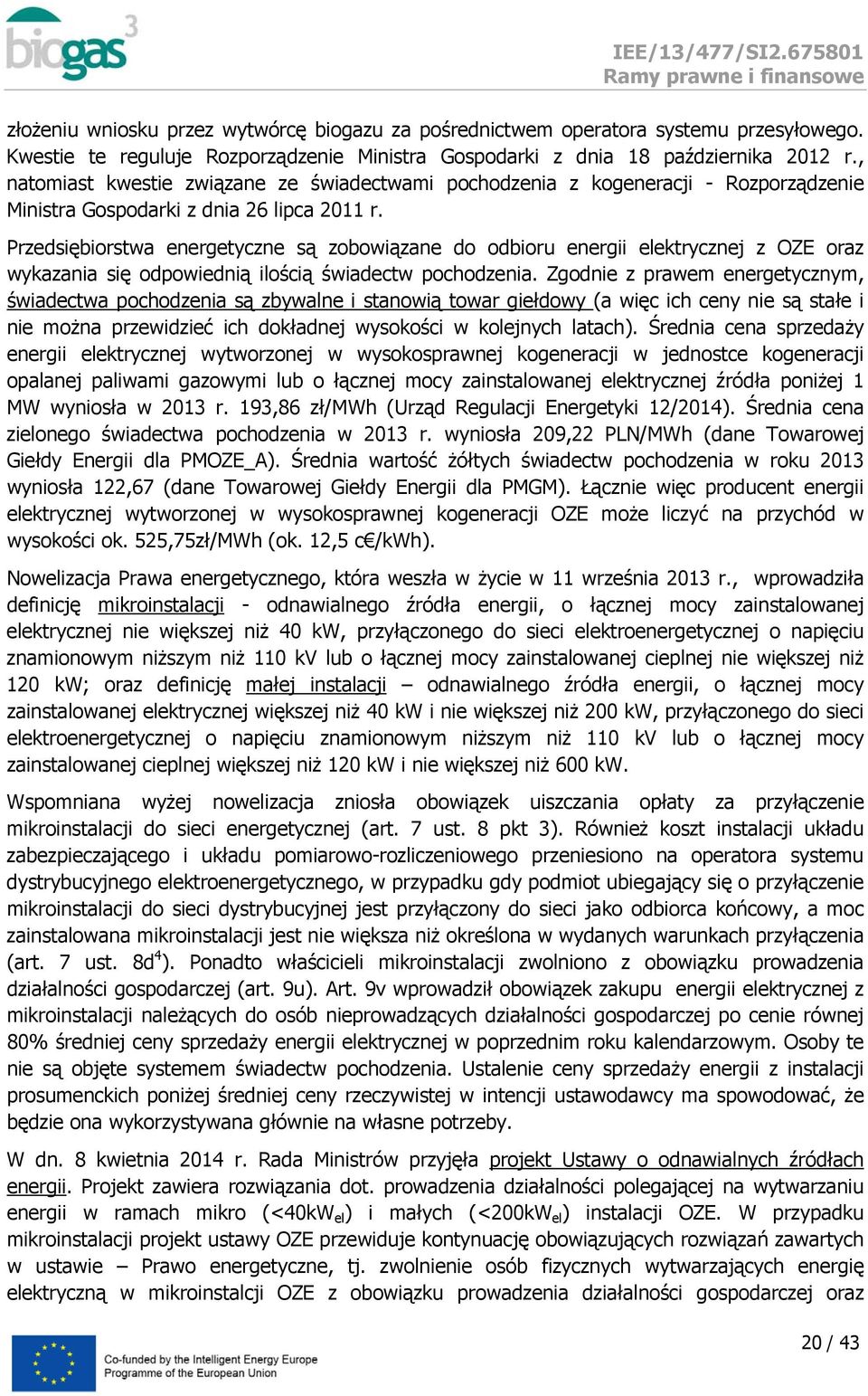 Przedsiębirstwa energetyczne są zbwiązane d dbiru energii elektrycznej z OZE raz wykazania się dpwiednią ilścią świadectw pchdzenia.