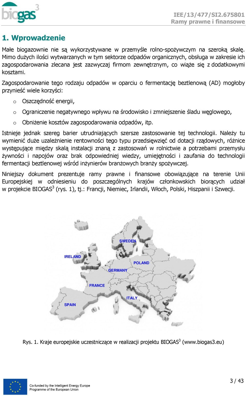 Zagspdarwanie teg rdzaju dpadów w parciu fermentację beztlenwą (AD) mgłby przynieść wiele krzyści: Oszczędnść energii, Ograniczenie negatywneg wpływu na śrdwisk i zmniejszenie śladu węglweg,