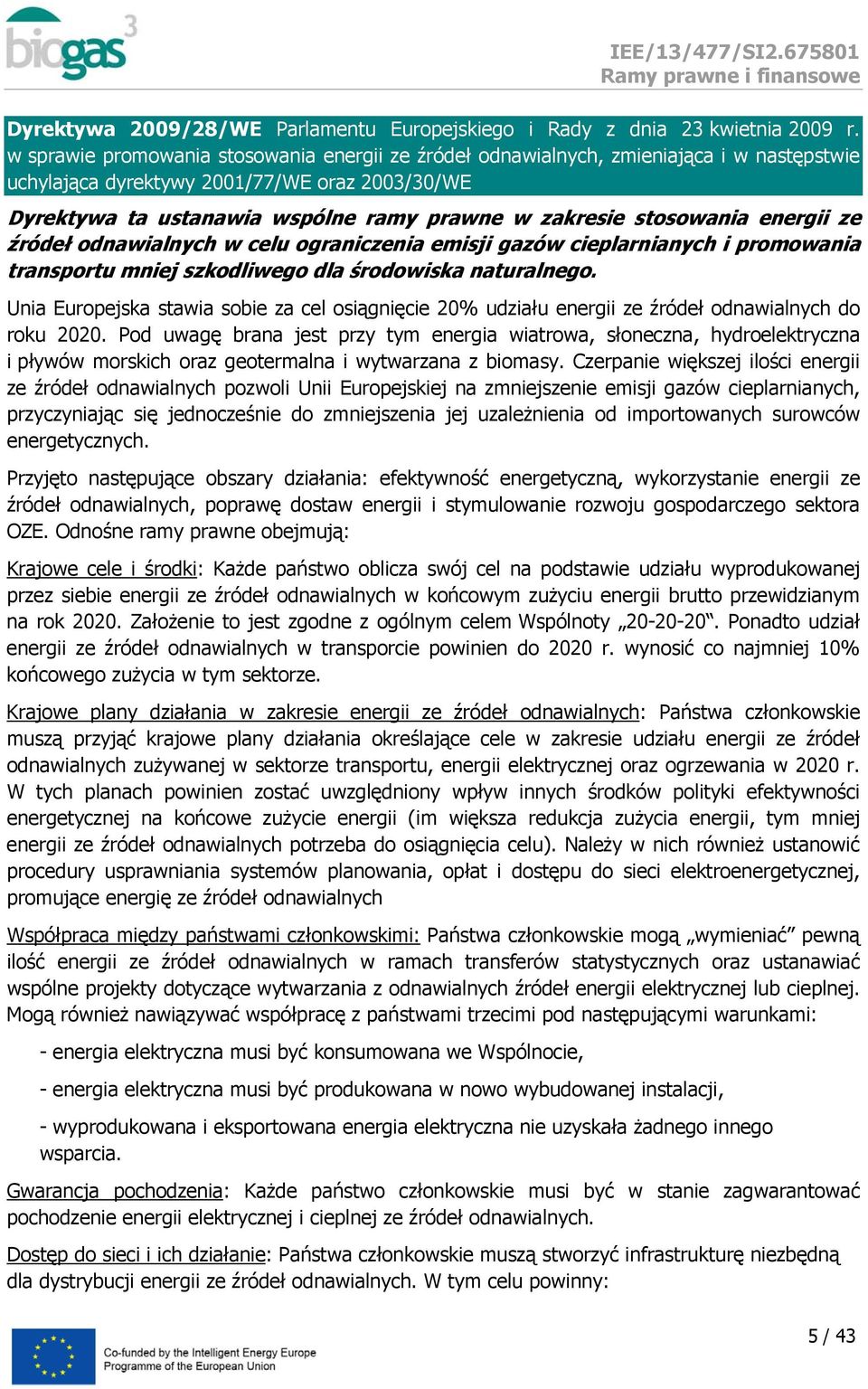 energii ze źródeł dnawialnych w celu graniczenia emisji gazów cieplarnianych i prmwania transprtu mniej szkdliweg dla śrdwiska naturalneg.
