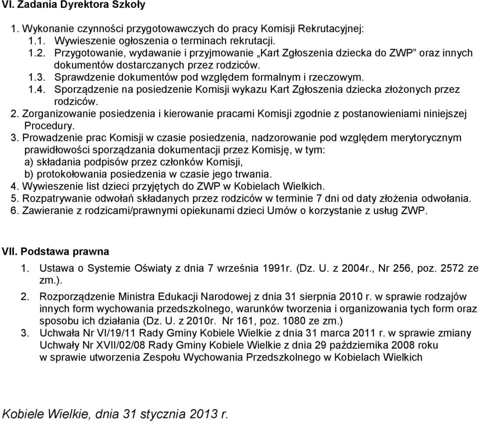 Sporządzenie na posiedzenie Komisji wykazu Kart Zgłoszenia dziecka złożonych przez rodziców. 2. Zorganizowanie posiedzenia i kierowanie pracami Komisji zgodnie z postanowieniami niniejszej Procedury.