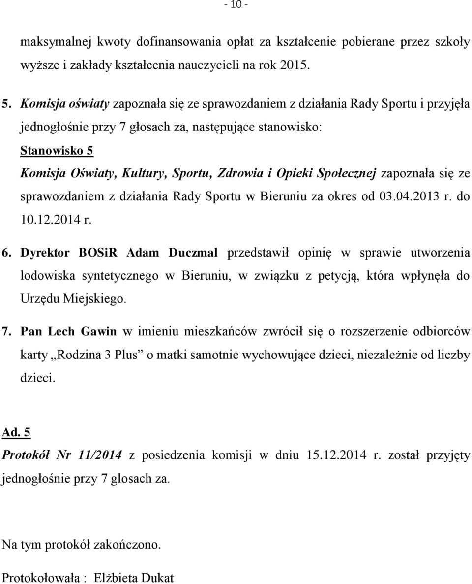 Opieki Społecznej zapoznała się ze sprawozdaniem z działania Rady Sportu w Bieruniu za okres od 03.04.2013 r. do 10.12.2014 r. 6.