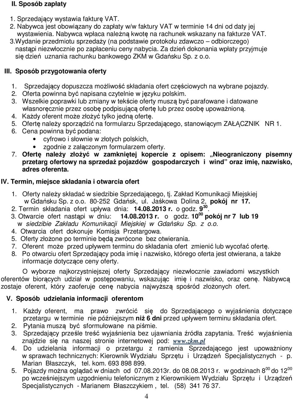 Za dzień dokonania wpłaty przyjmuje się dzień uznania rachunku bankowego ZKM w Gdańsku Sp. z o.o. III. Sposób przygotowania oferty 1.