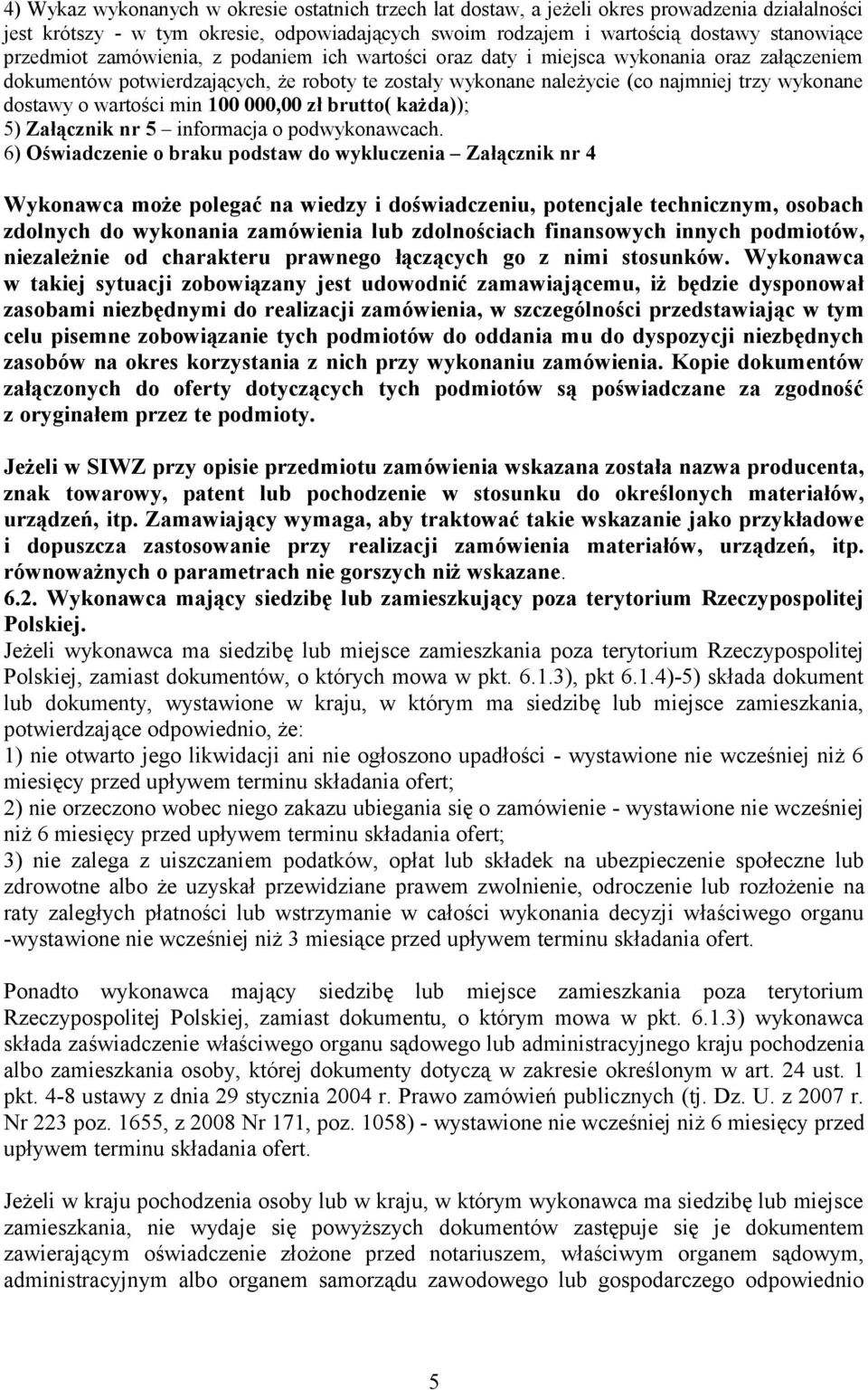 wartości min 100 000,00 zł brutto( każda)); 5) Załącznik nr 5 informacja o podwykonawcach.