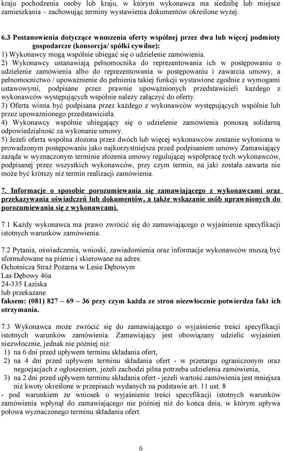 2) Wykonawcy ustanawiają pełnomocnika do reprezentowania ich w postępowaniu o udzielenie zamówienia albo do reprezentowania w postępowaniu i zawarcia umowy, a pełnomocnictwo / upoważnienie do
