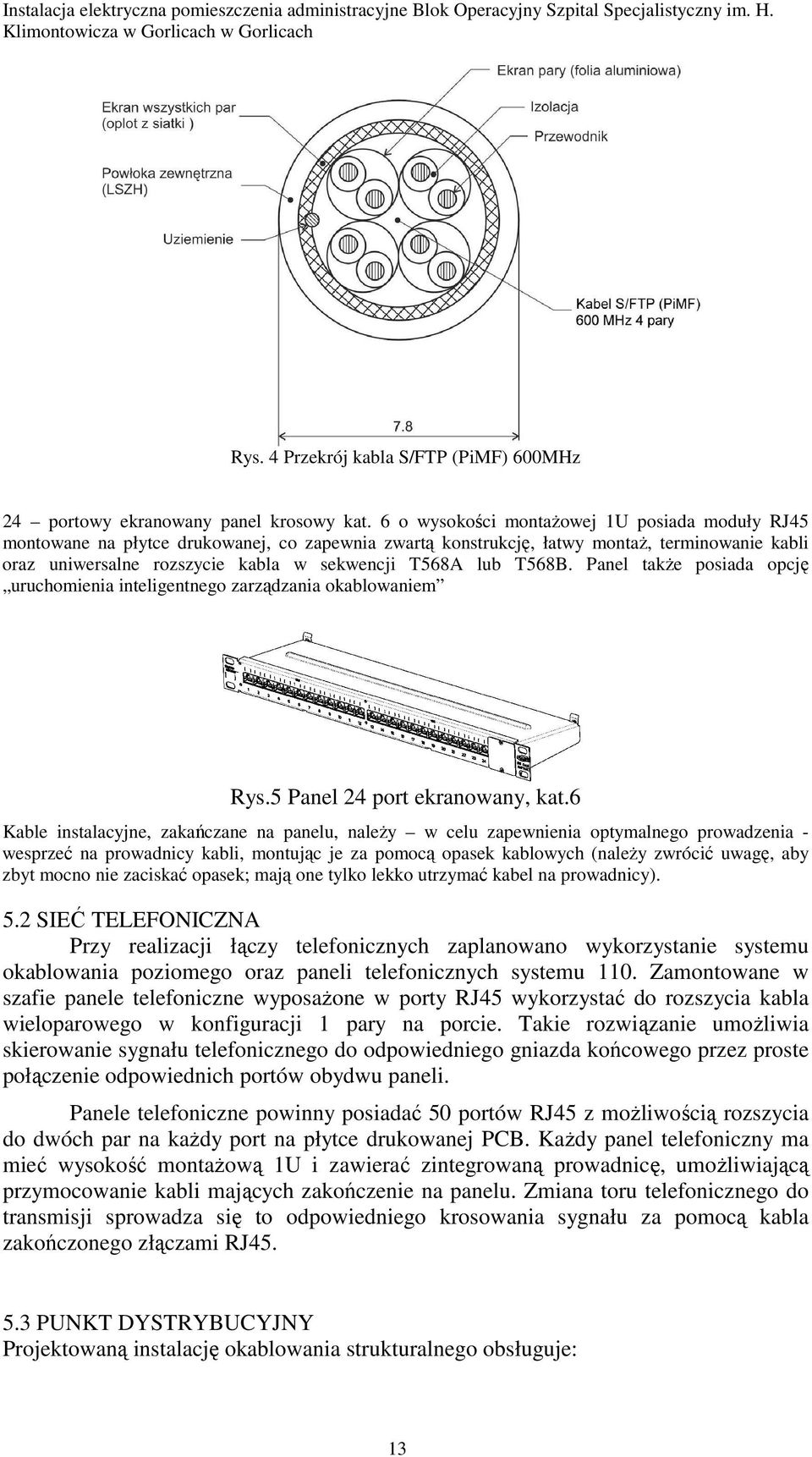 T568B. Panel takŝe posiada opcję uruchomienia inteligentnego zarządzania okablowaniem Rys.5 Panel 24 port ekranowany, kat.