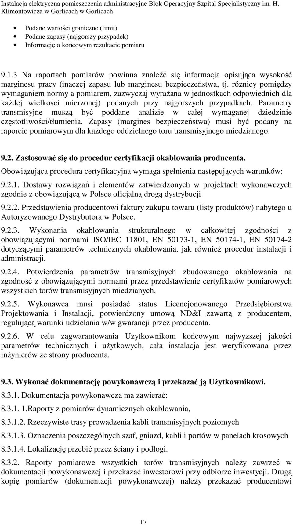 róŝnicy pomiędzy wymaganiem normy a pomiarem, zazwyczaj wyraŝana w jednostkach odpowiednich dla kaŝdej wielkości mierzonej) podanych przy najgorszych przypadkach.