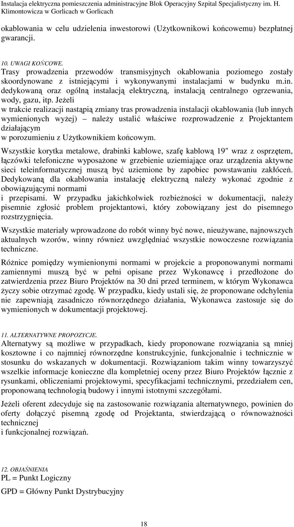 talacjami w budynku m.in. dedykowaną oraz ogólną instalacją elektryczną, instalacją centralnego ogrzewania, wody, gazu, itp.