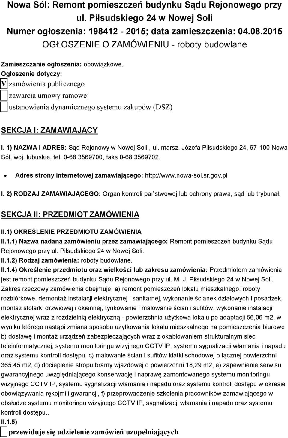 Ogłoszenie dotyczy: V zamówienia publicznego zawarcia umowy ramowej ustanowienia dynamicznego systemu zakupów (DSZ) SEKCJA I: ZAMAWIAJĄCY I. 1) NAZWA I ADRES: Sąd Rejonowy w Nowej Soli, ul. marsz.