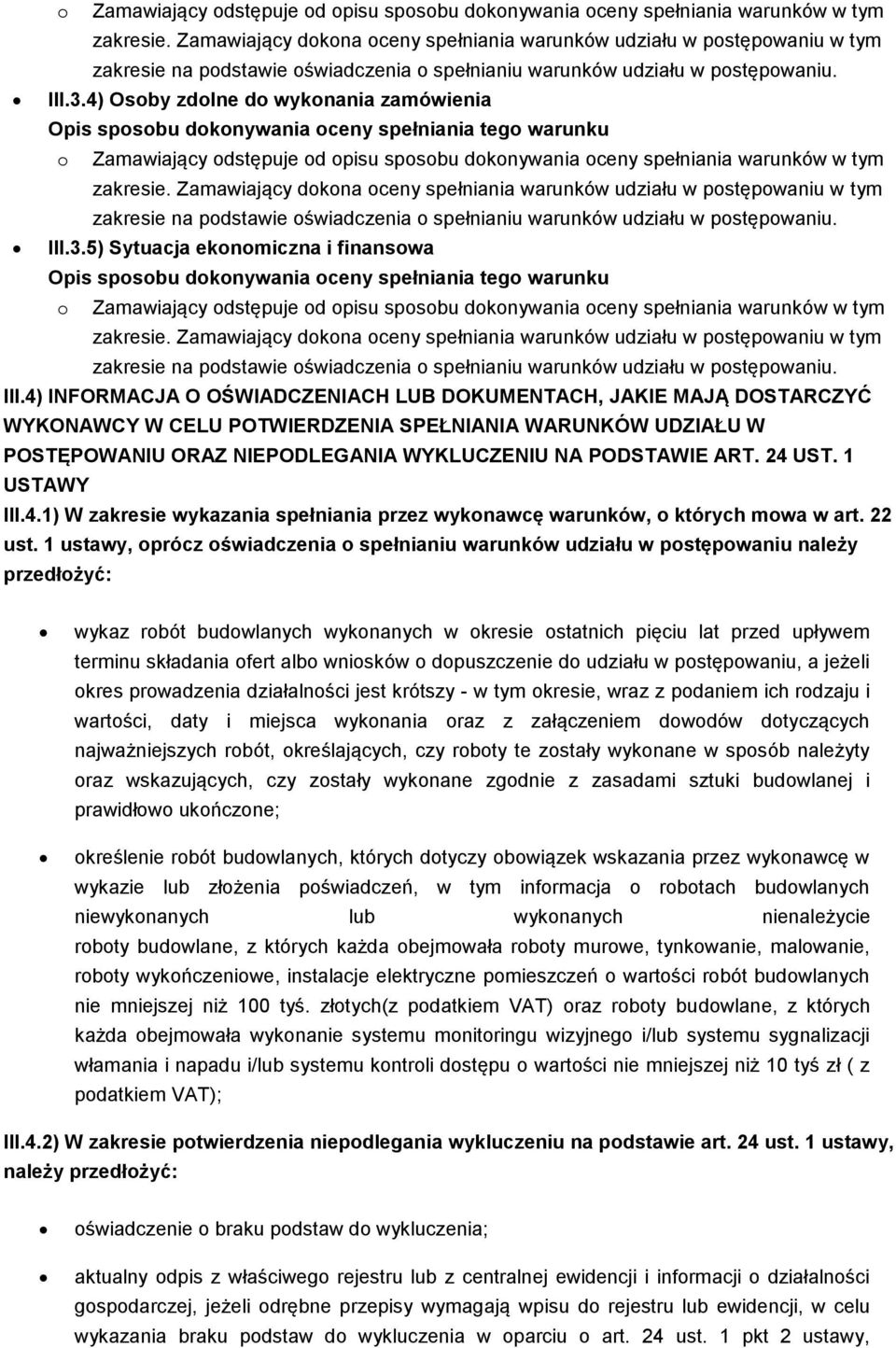 4) INFORMACJA O OŚWIADCZENIACH LUB DOKUMENTACH, JAKIE MAJĄ DOSTARCZYĆ WYKONAWCY W CELU POTWIERDZENIA SPEŁNIANIA WARUNKÓW UDZIAŁU W POSTĘPOWANIU ORAZ NIEPODLEGANIA WYKLUCZENIU NA PODSTAWIE ART. 24 UST.