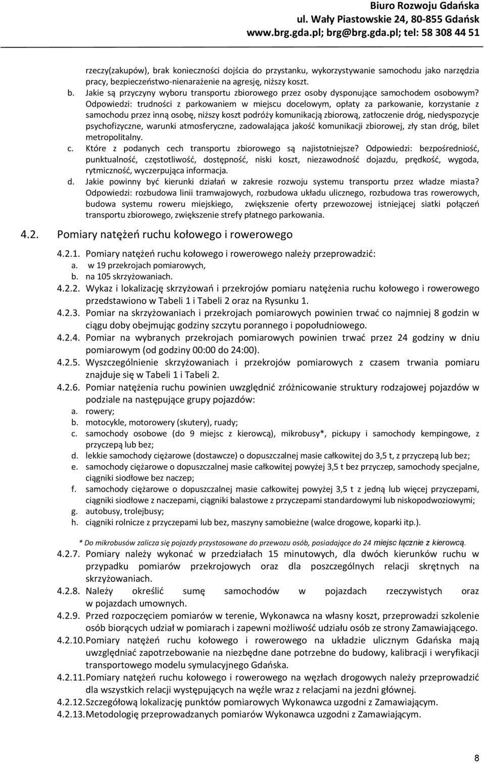 psychofizyczne, warunki atmosferyczne, zadowalająca jakość komunikacji zbiorowej, zły stan dróg, bilet metropolitalny. c. Które z podanych cech transportu zbiorowego są najistotniejsze?