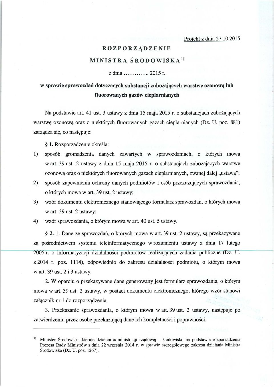 o substancjach zubo żaj ących warstw ę ozonow ą oraz o niektórych fluorowanych gazach cieplarnianych (Dz. U. poz. 881) zarządza się, co następuje: 1.