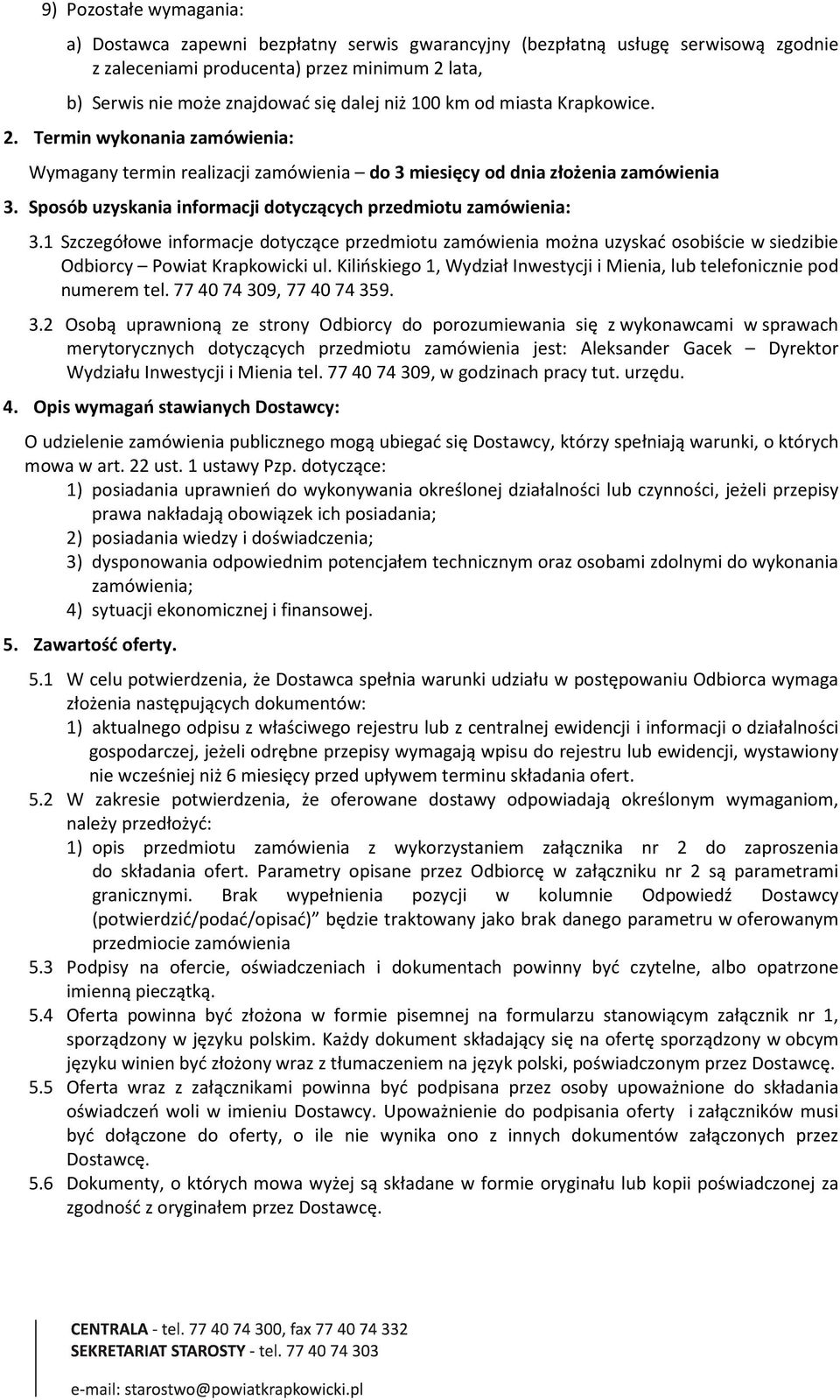 Sposób uzyskania informacji dotyczących przedmiotu zamówienia: 3.1 Szczegółowe informacje dotyczące przedmiotu zamówienia można uzyskać osobiście w siedzibie Odbiorcy Powiat Krapkowicki ul.