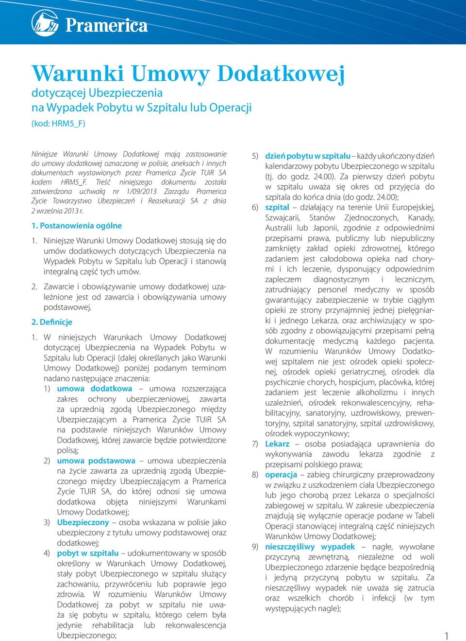 Treść niniejszego dokumentu została zatwierdzona uchwałą nr 1/09/2013 Zarządu Pramerica Życie Towarzystwo Ubezpieczeń i Reasekuracji SA z dnia 2 września 2013 r. 1. Postanowienia ogólne 1.