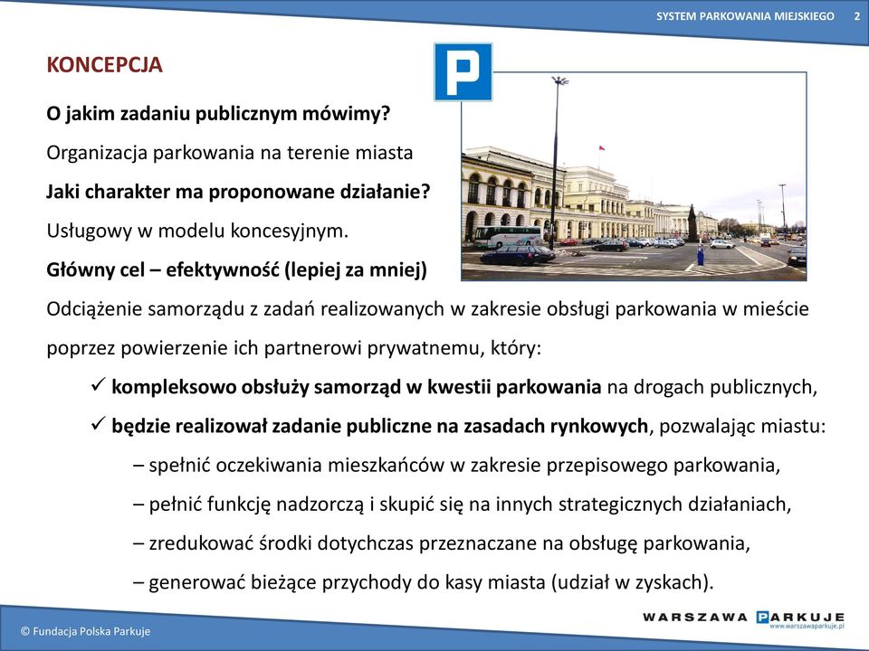 samorząd w kwestii parkowania na drogach publicznych, będzie realizował zadanie publiczne na zasadach rynkowych, pozwalając miastu: spełnid oczekiwania mieszkaoców w zakresie przepisowego