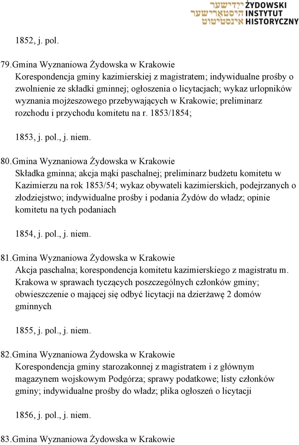 mojżeszowego przebywających w Krakowie; preliminarz rozchodu i przychodu komitetu na r. 1853/1854; 1853, j. pol., j. niem. 80.