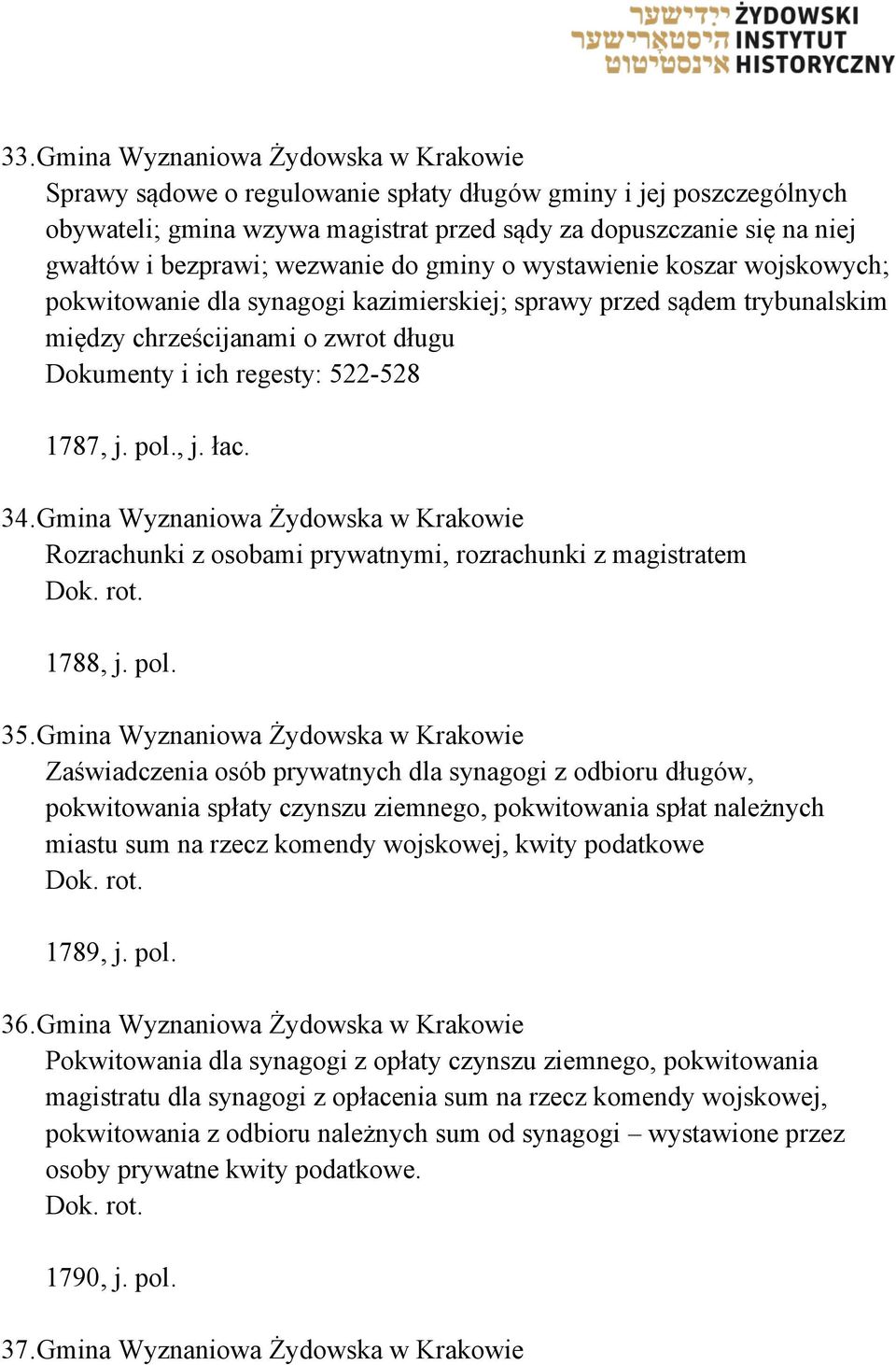 522-528 1787, j. pol., j. łac. 34. Gmina Wyznaniowa Żydowska w Krakowie Rozrachunki z osobami prywatnymi, rozrachunki z magistratem Dok. rot. 1788, j. pol. 35.