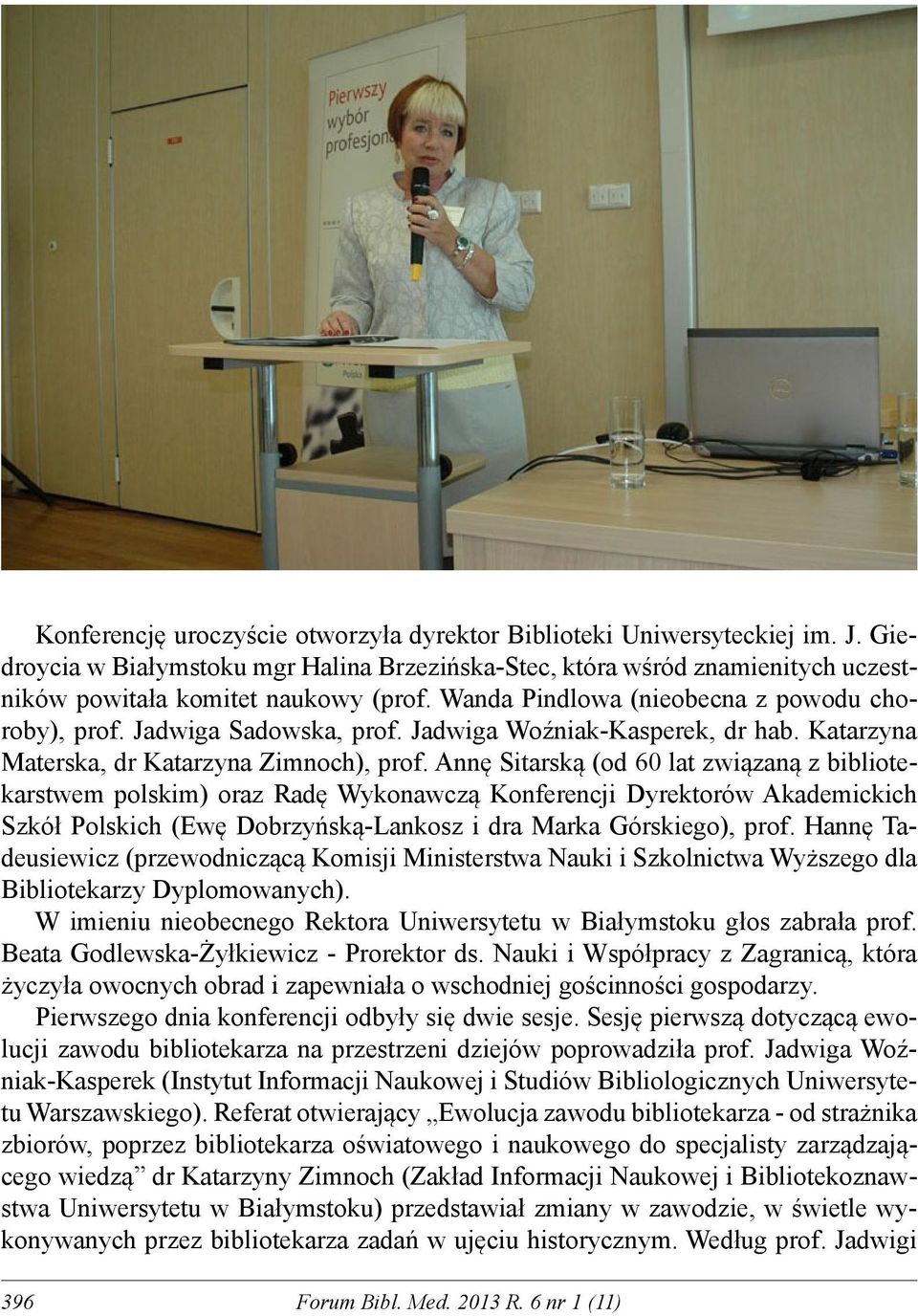 Annę Sitarską (od 60 lat związaną z bibliotekarstwem polskim) oraz Radę Wykonawczą Konferencji Dyrektorów Akademickich Szkół Polskich (Ewę Dobrzyńską-Lankosz i dra Marka Górskiego), prof.