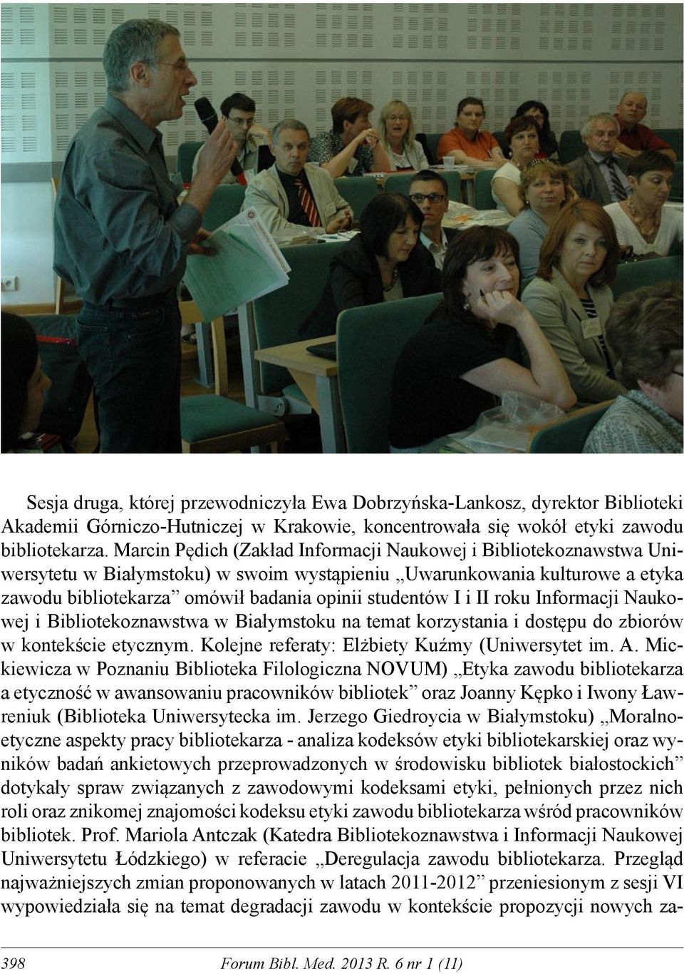 II roku Informacji Naukowej i Bibliotekoznawstwa w Białymstoku na temat korzystania i dostępu do zbiorów w kontekście etycznym. Kolejne referaty: Elżbiety Kuźmy (Uniwersytet im. A.