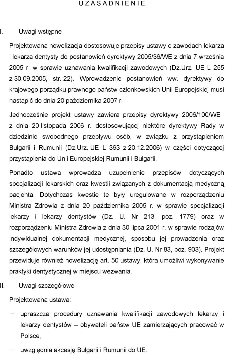 dyrektywy do krajowego porządku prawnego państw członkowskich Unii Europejskiej musi nastąpić do dnia 20 października 2007 r.