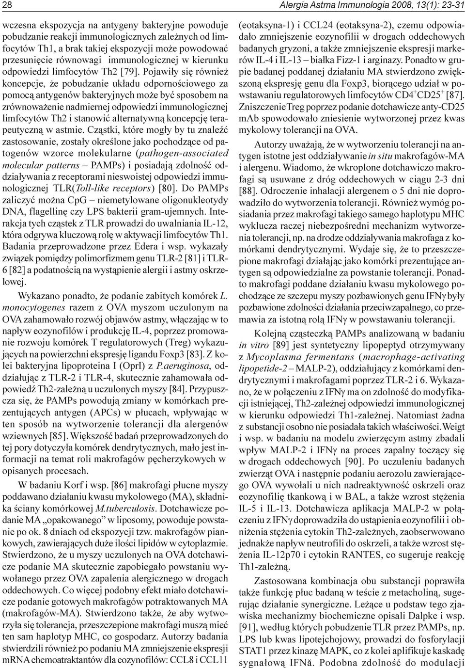 Pojawi³y siê równie koncepcje, e pobudzanie uk³adu odpornoœciowego za pomoc¹ antygenów bakteryjnych mo e byæ sposobem na zrównowa enie nadmiernej odpowiedzi immunologicznej limfocytów Th2 i stanowiæ