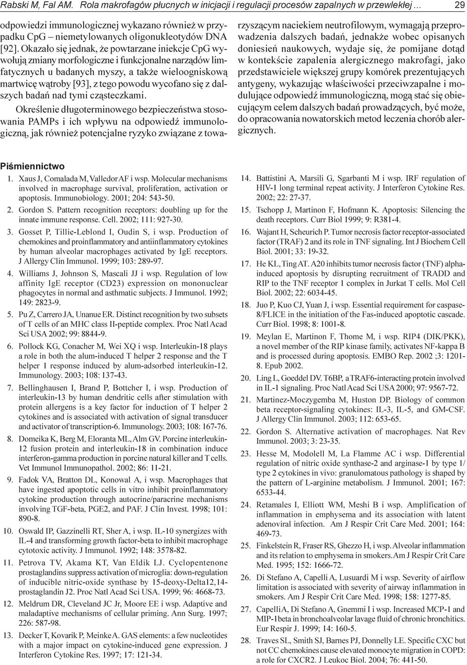 Okaza³o siê jednak, e powtarzane iniekcje CpG wywo³uj¹ zmiany morfologiczne i funkcjonalne narz¹dów limfatycznych u badanych myszy, a tak e wieloogniskow¹ martwicê w¹troby [93], z tego powodu