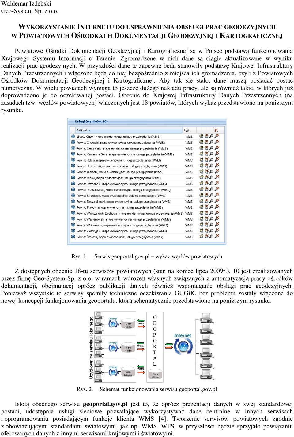 o. WYKORZYSTANIE INTERNETU DO USPRAWNIENIA OBSŁUGI PRAC GEODEZYJNYCH W POWIATOWYCH OŚRODKACH DOKUMENTACJI GEODEZYJNEJ I KARTOGRAFICZNEJ Powiatowe Ośrodki Dokumentacji Geodezyjnej i Kartograficznej są