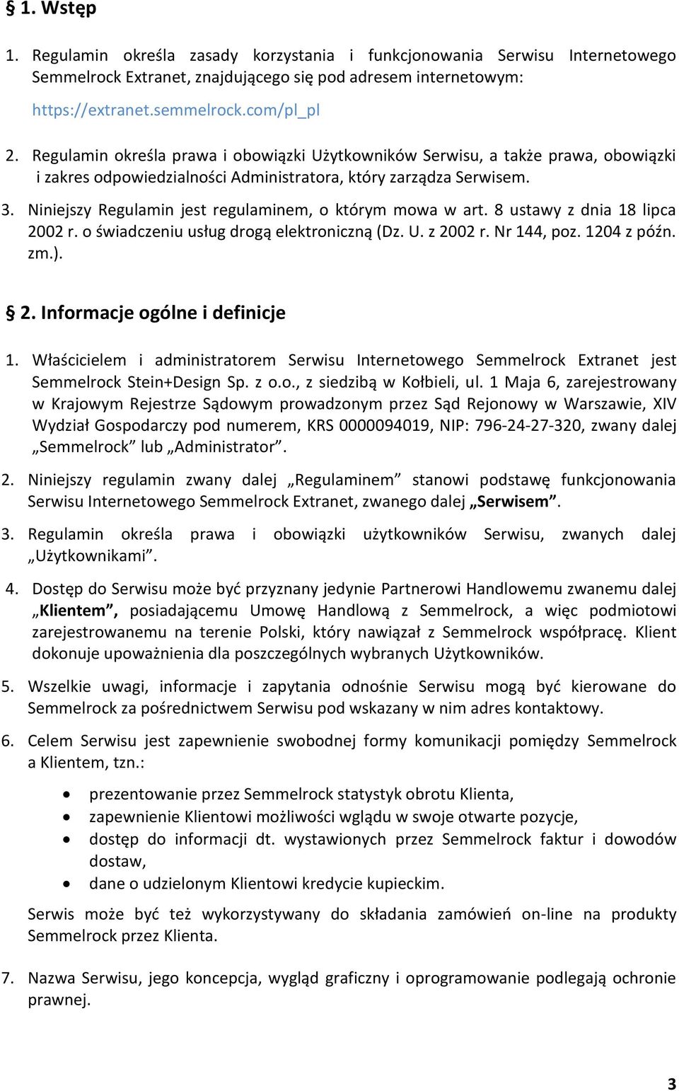 Niniejszy Regulamin jest regulaminem, o którym mowa w art. 8 ustawy z dnia 18 lipca 2002 r. o świadczeniu usług drogą elektroniczną (Dz. U. z 2002 r. Nr 144, poz. 1204 z późn. zm.). 2. Informacje ogólne i definicje 1.