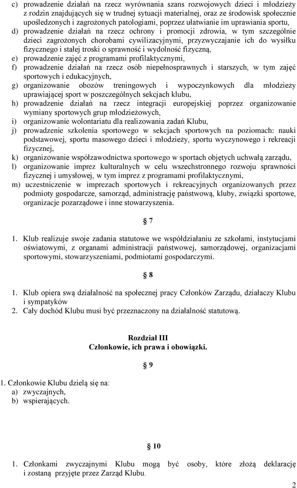 do wysiłku fizycznego i stałej troski o sprawność i wydolność fizyczną, e) prowadzenie zajęć z programami profilaktycznymi, f) prowadzenie działań na rzecz osób niepełnosprawnych i starszych, w tym