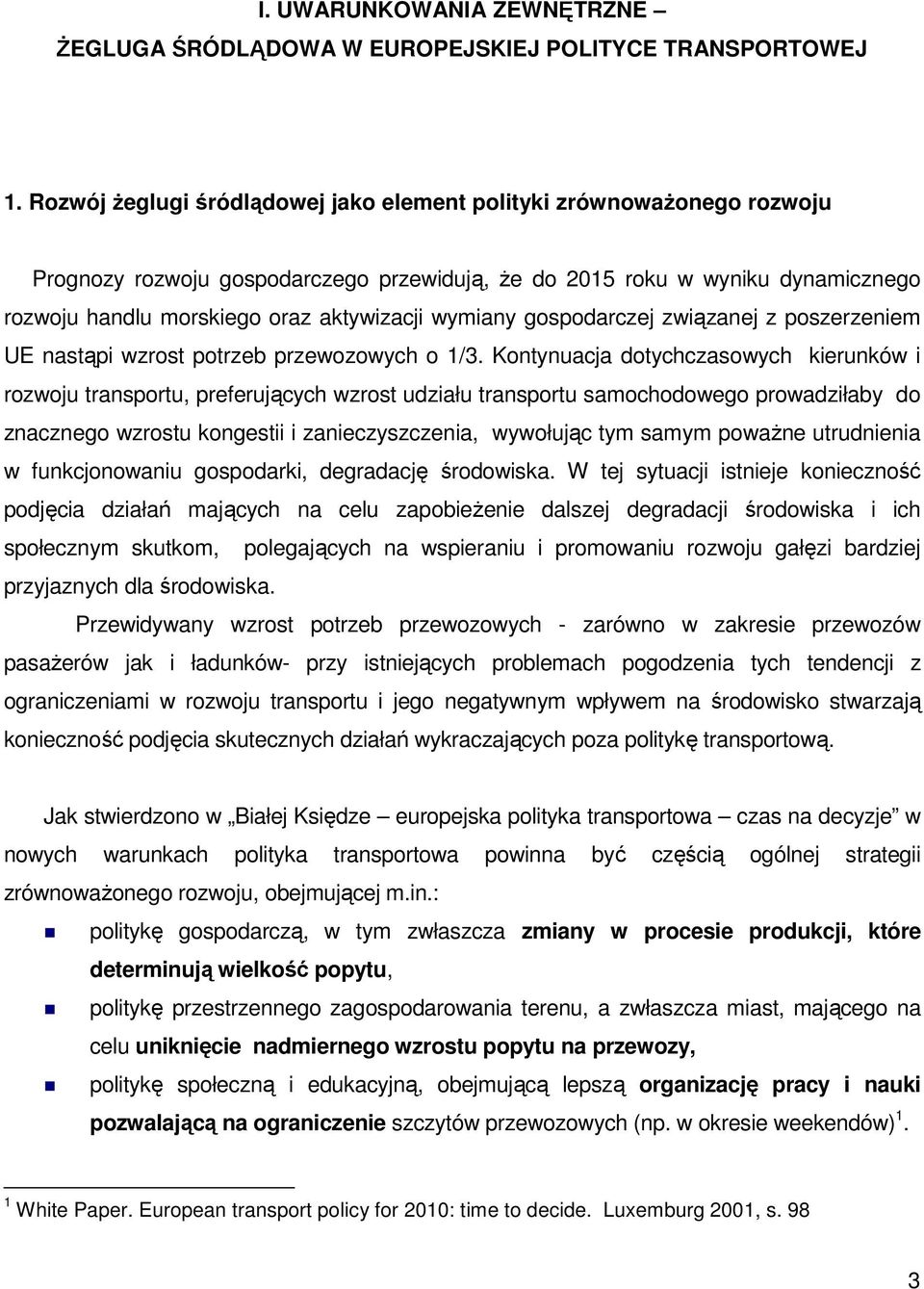 wymiany gospodarczej związanej z poszerzeniem UE nastąpi wzrost potrzeb przewozowych o 1/3.