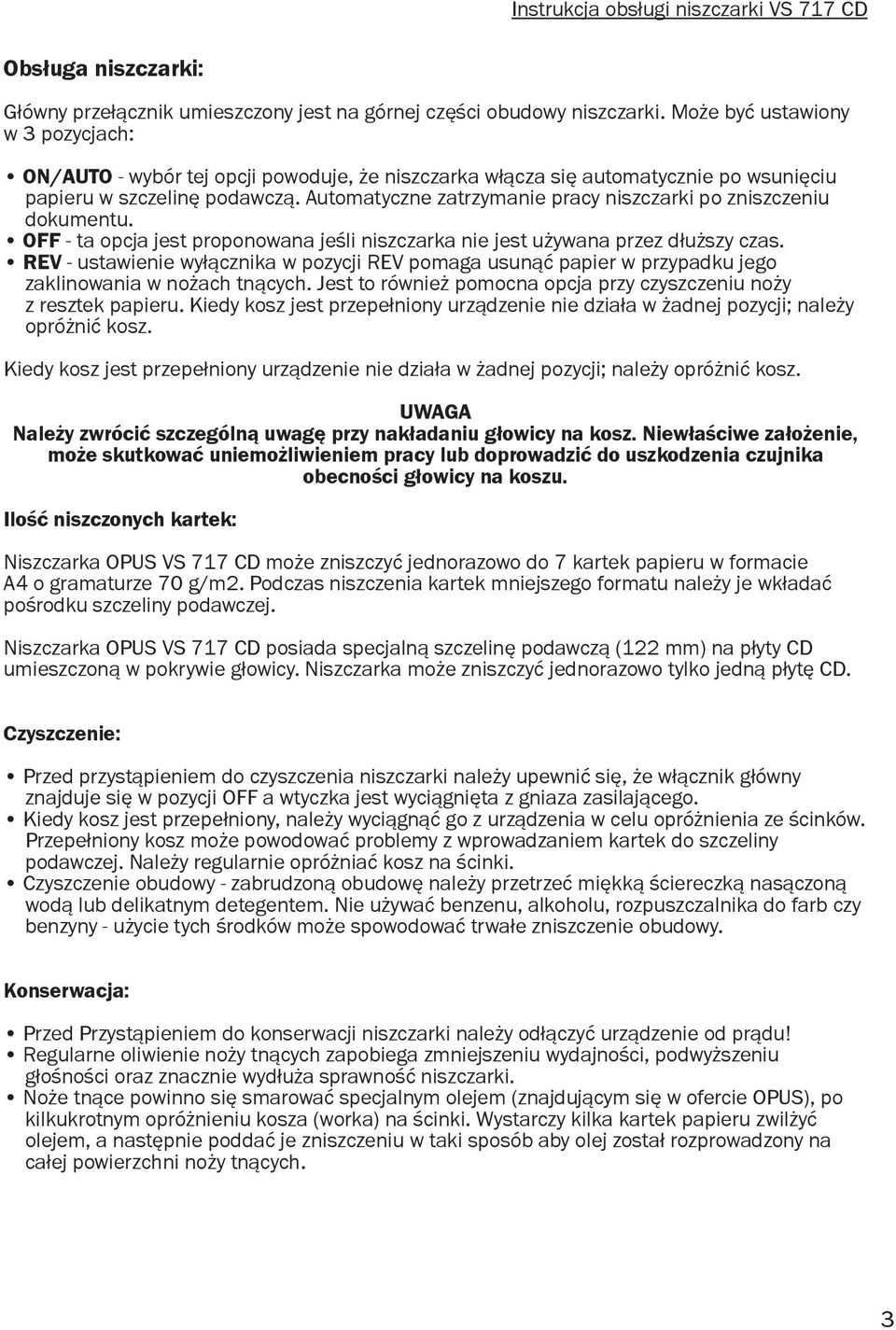 Automatyczne zatrzymanie pracy niszczarki po zniszczeniu dokumentu. OFF - ta opcja jest proponowana jeśli niszczarka nie jest używana przez dłuższy czas.