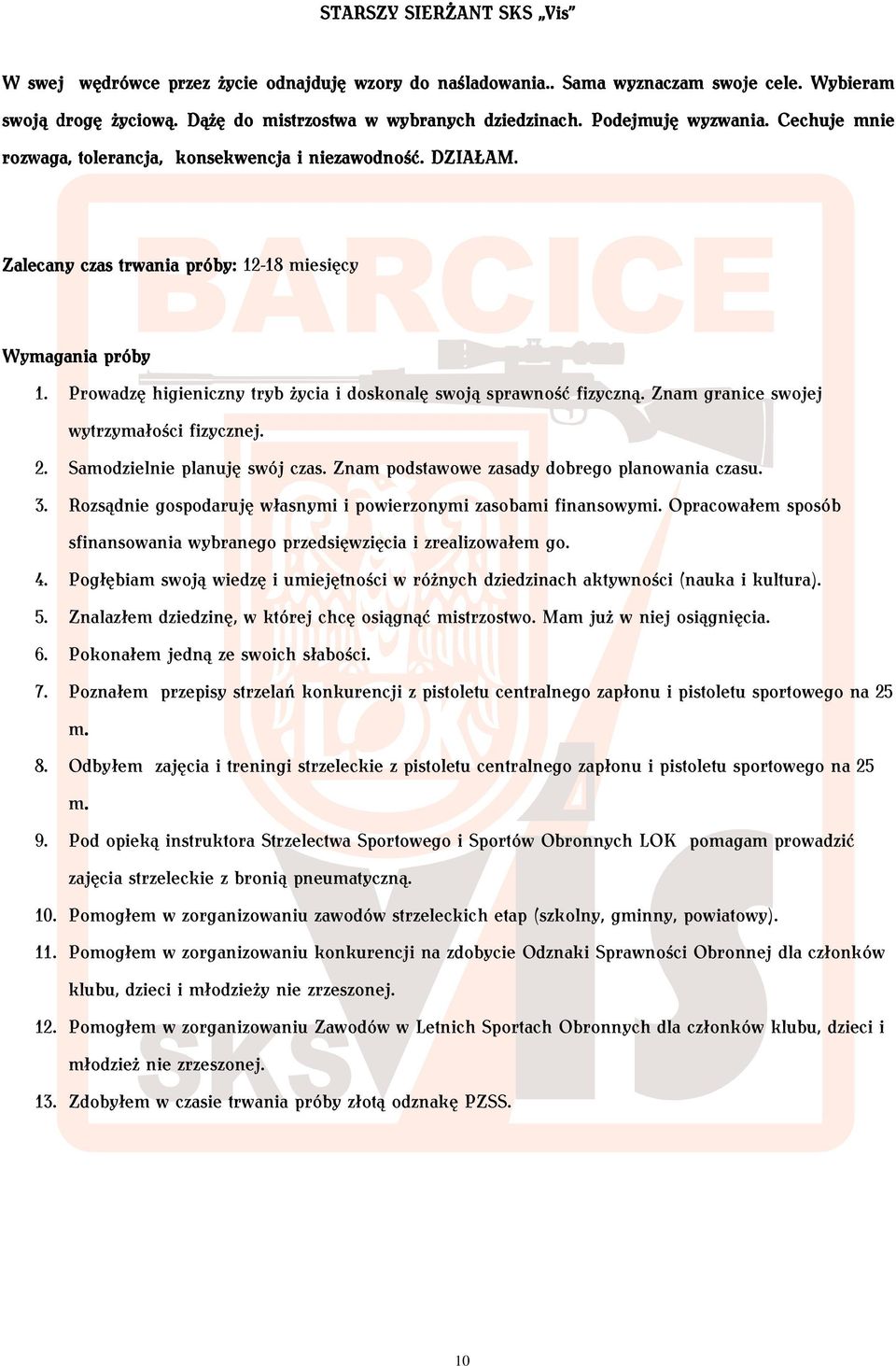 Prowadzę higieniczny tryb życia i doskonalę swoją sprawność fizyczną. Znam granice swojej wytrzymałości fizycznej. 2. Samodzielnie planuję swój czas. Znam podstawowe zasady dobrego planowania czasu.