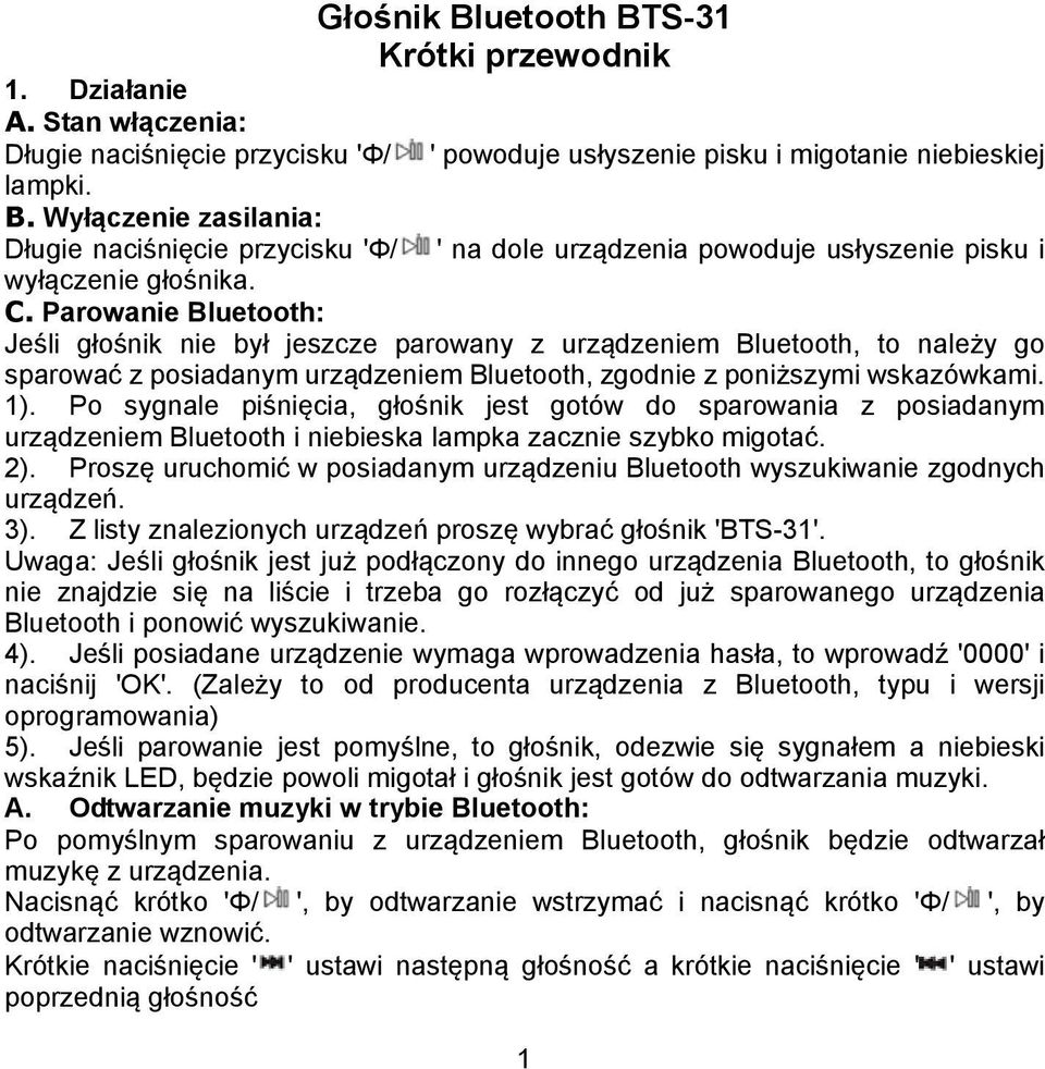 wyłączenie głośnika. C. Parowanie Bluetooth: Jeśli głośnik nie był jeszcze parowany z urządzeniem Bluetooth, to należy go sparować z posiadanym urządzeniem Bluetooth, zgodnie z poniższymi wskazówkami.