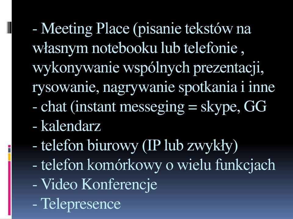 - chat (instant messeging = skype, GG - kalendarz - telefon biurowy (IP
