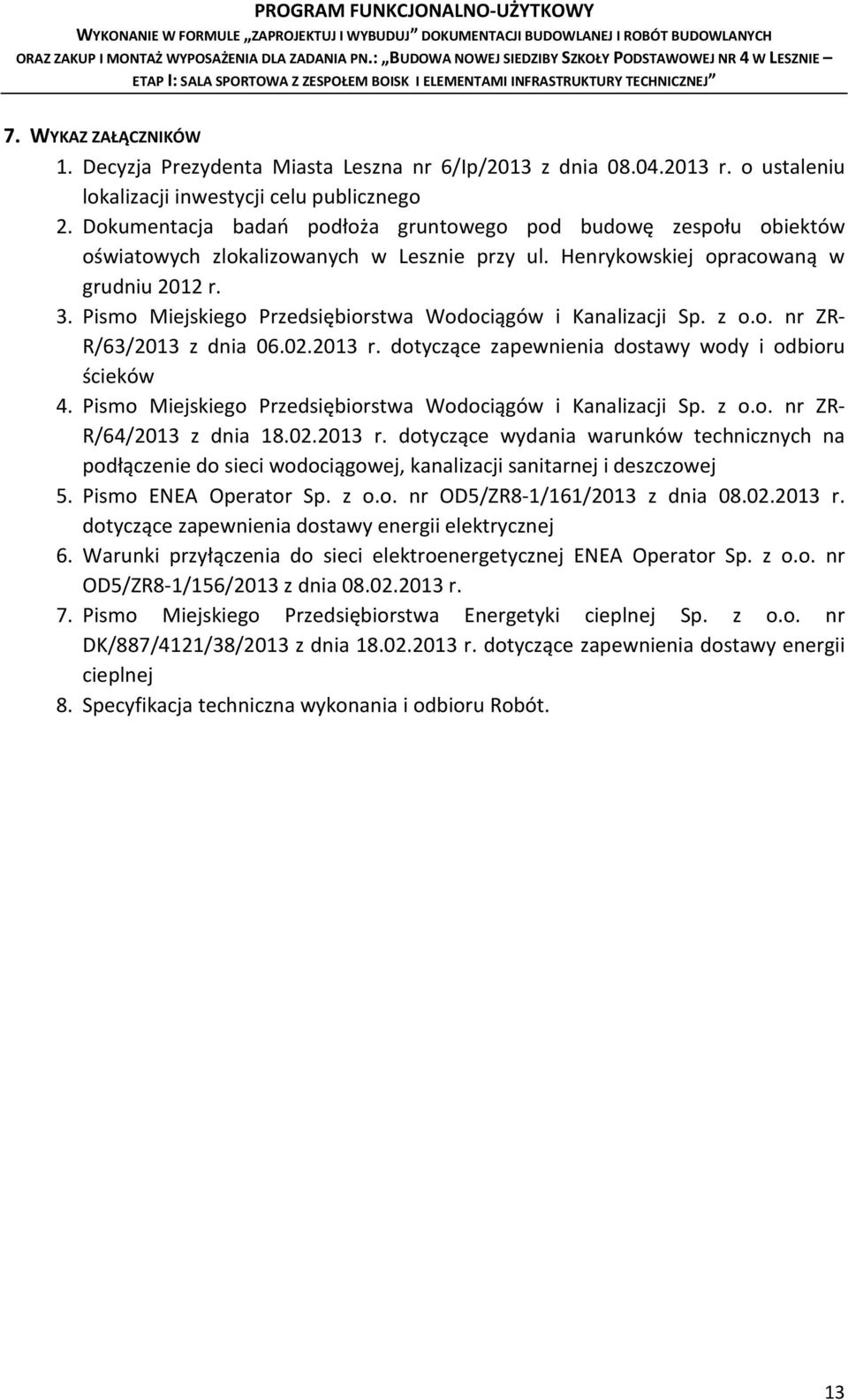 Pismo Miejskiego Przedsiębiorstwa Wodociągów i Kanalizacji Sp. z o.o. nr ZR- R/63/2013 z dnia 06.02.2013 r. dotyczące zapewnienia dostawy wody i odbioru ścieków 4.