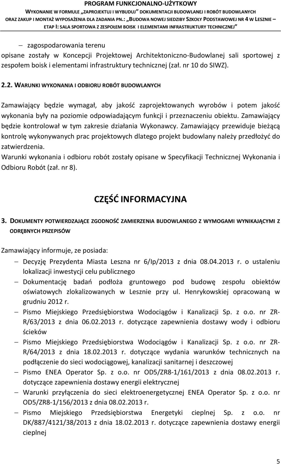obiektu. Zamawiający będzie kontrolował w tym zakresie działania Wykonawcy.