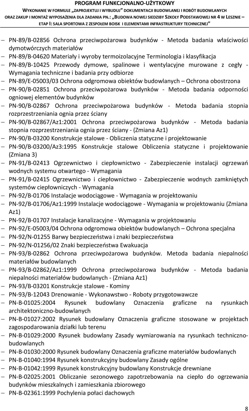 Ochrona przeciwpożarowa budynków - Metoda badania odporności ogniowej elementów budynków PN-90/B-02867 Ochrona przeciwpożarowa budynków - Metoda badania stopnia rozprzestrzeniania ognia przez ściany