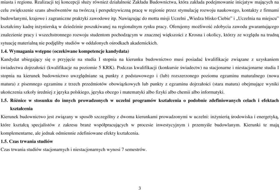 regionie przez stymulację rozwoju naukowego, kontakty z firmami budowlanymi, krajowe i zagraniczne praktyki zawodowe itp.