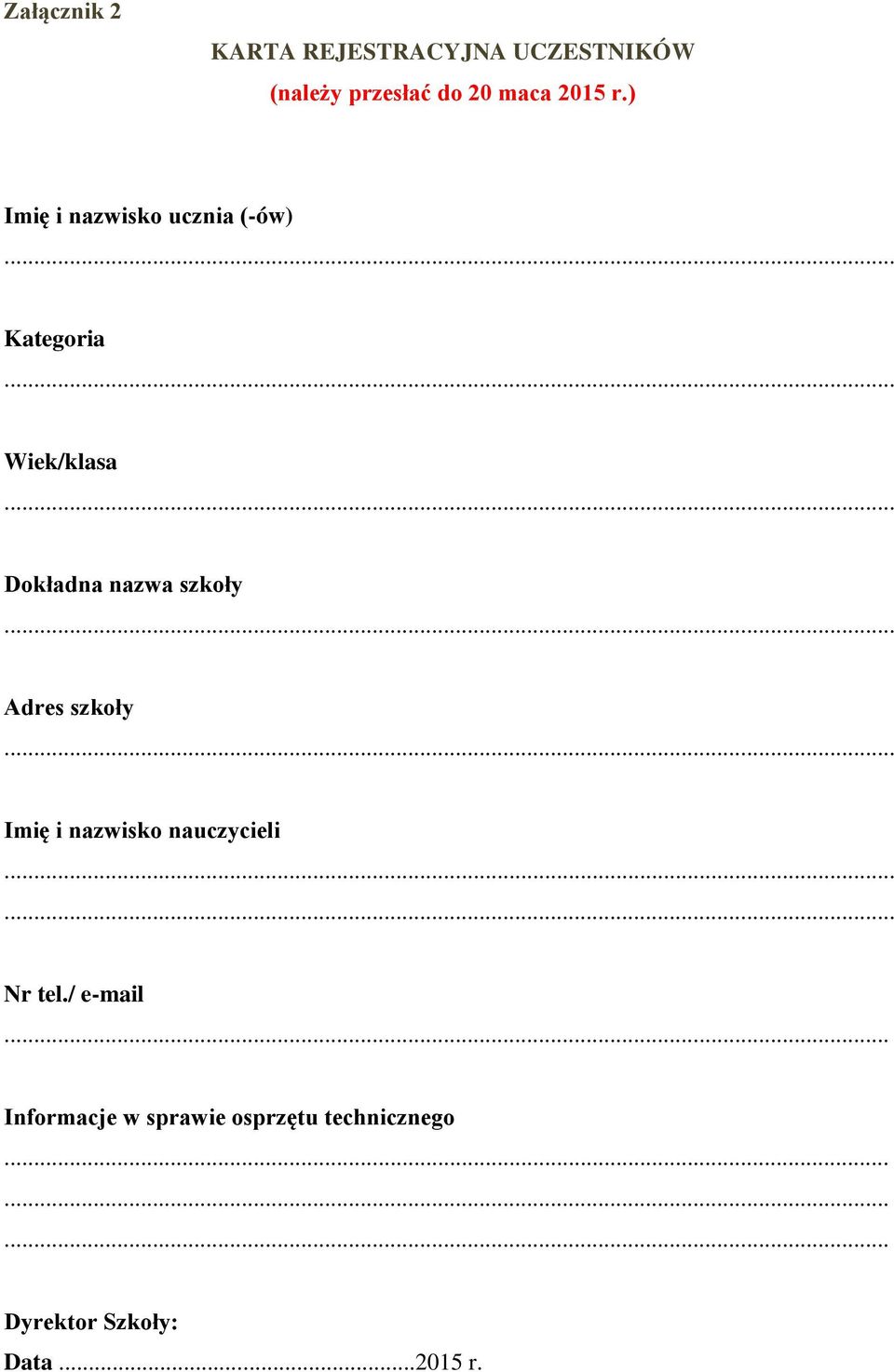 ) Imię i nazwisko ucznia (-ów) Kategoria Wiek/klasa Dokładna nazwa szkoły