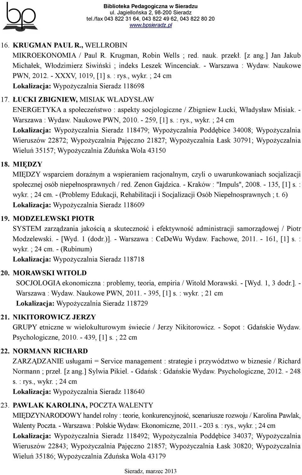 ŁUCKI ZBIGNIEW, MISIAK WŁADYSŁAW ENERGETYKA a społeczeństwo : aspekty socjologiczne / Zbigniew Łucki, Władysław Misiak. - Warszawa : Wydaw. Naukowe PWN, 2010. - 259, [1] s. : rys., wykr.