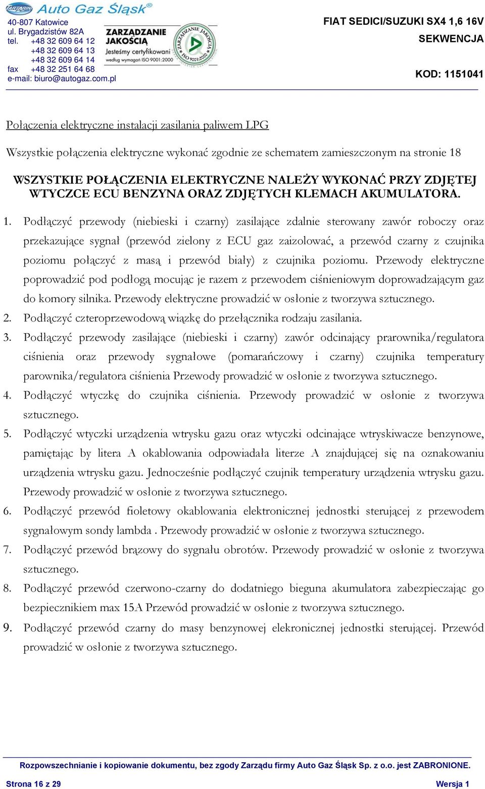 Podłączyć przewody (niebieski i czarny) zasilające zdalnie sterowany zawór roboczy oraz przekazujące sygnał (przewód zielony z ECU gaz zaizolować, a przewód czarny z czujnika poziomu połączyć z masą