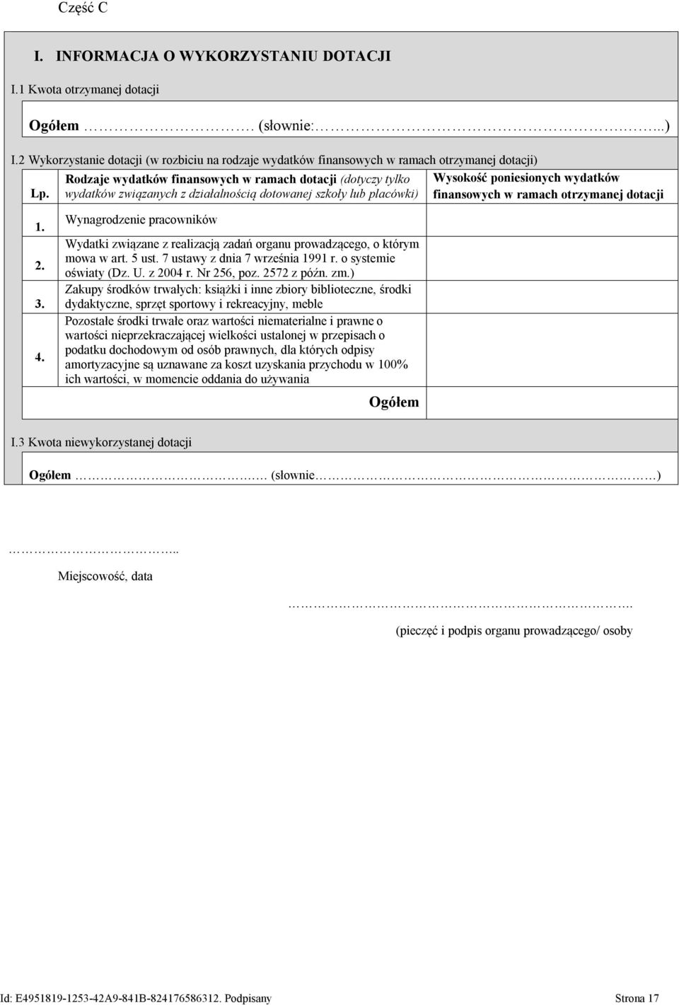 1. 2. 3. 4. Wynagrodzenie pracowników Wydatki związane z realizacją zadań organu prowadzącego, o którym mowa w art. 5 ust. 7 ustawy z dnia 7 września 1991 r. o systemie oświaty (Dz. U. z 2004 r.