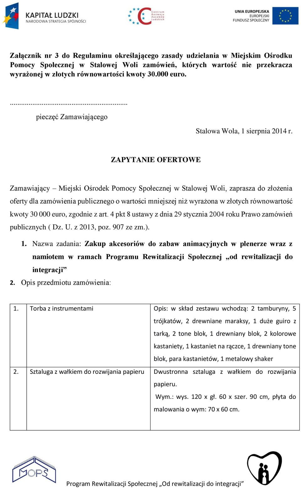 ZAPYTANIE OFERTOWE Zamawiający Miejski Ośrodek Pomocy Społecznej w Stalowej Woli, zaprasza do złożenia oferty dla zamówienia publicznego o wartości mniejszej niż wyrażona w złotych równowartość kwoty