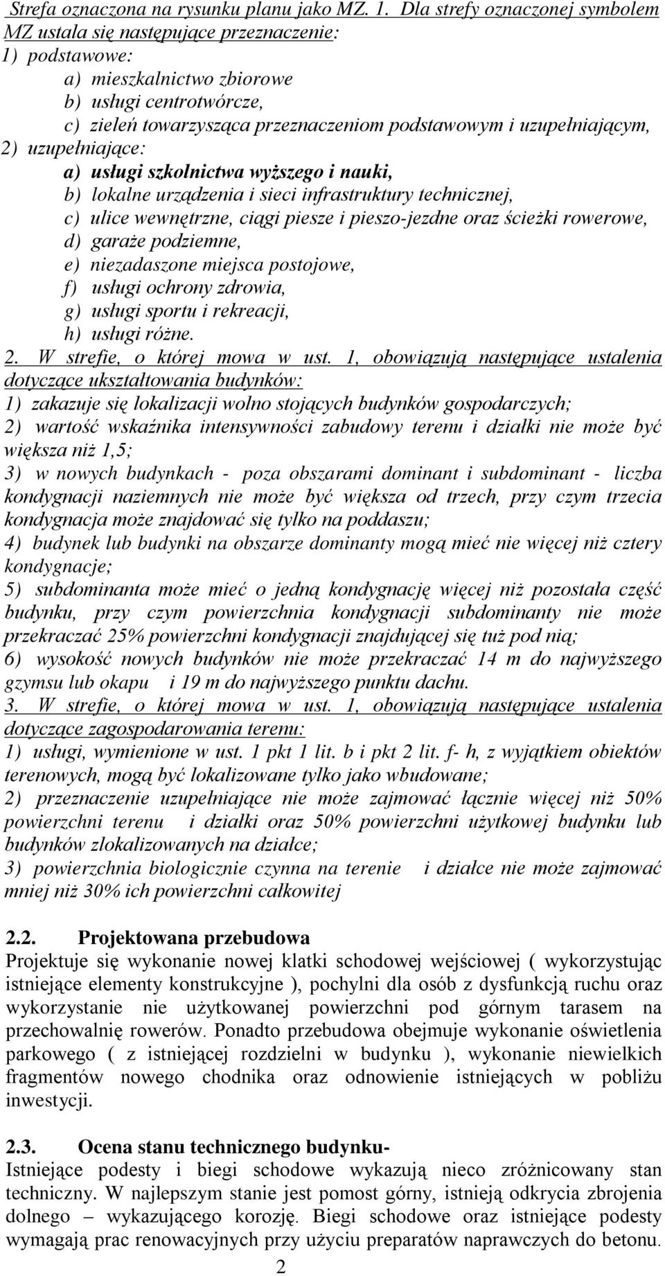 uzupełniającym, 2) uzupełniające: a) usługi szkolnictwa wyższego i nauki, b) lokalne urządzenia i sieci infrastruktury technicznej, c) ulice wewnętrzne, ciągi piesze i pieszo-jezdne oraz ścieżki