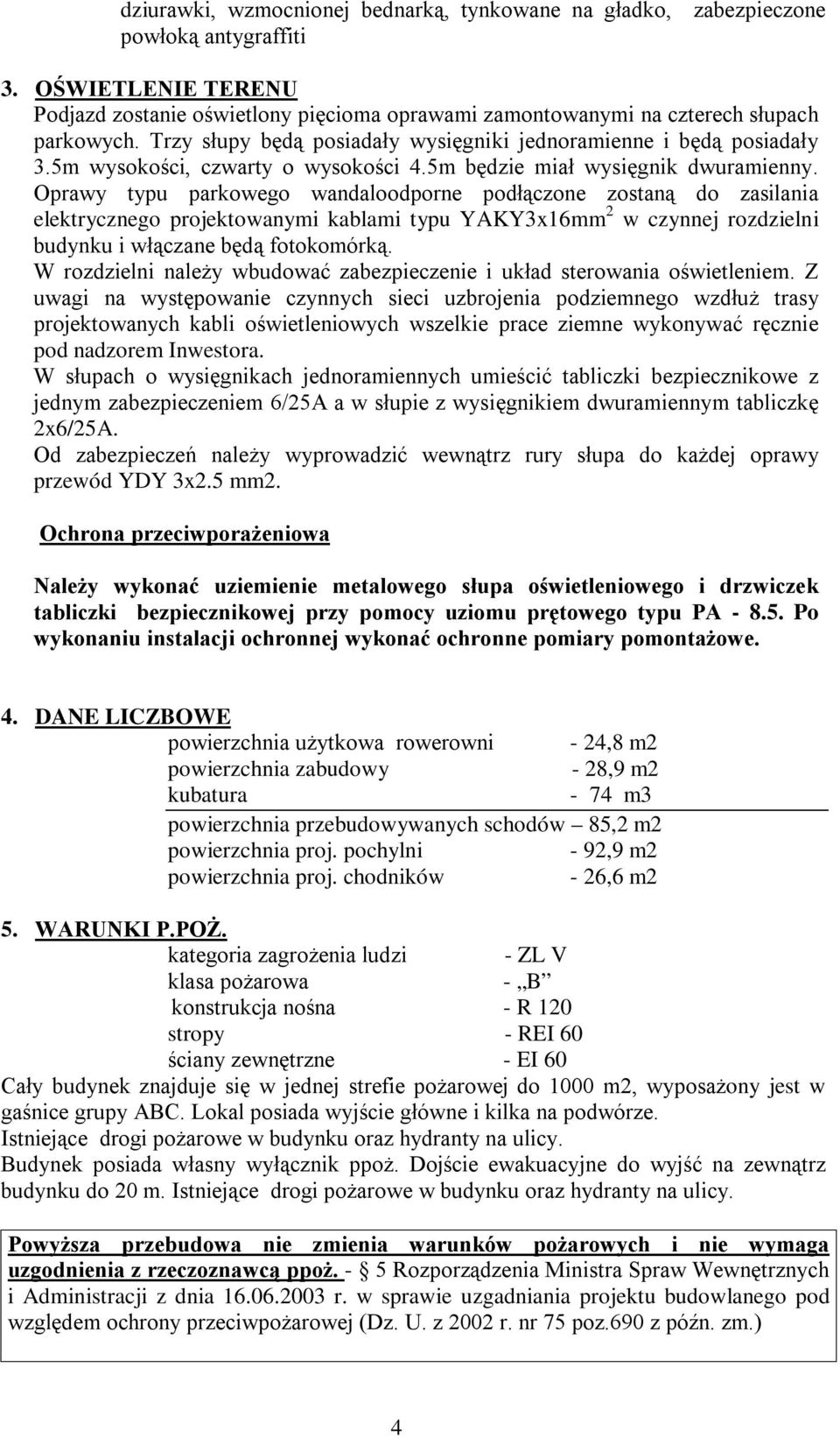 5m wysokości, czwarty o wysokości 4.5m będzie miał wysięgnik dwuramienny.