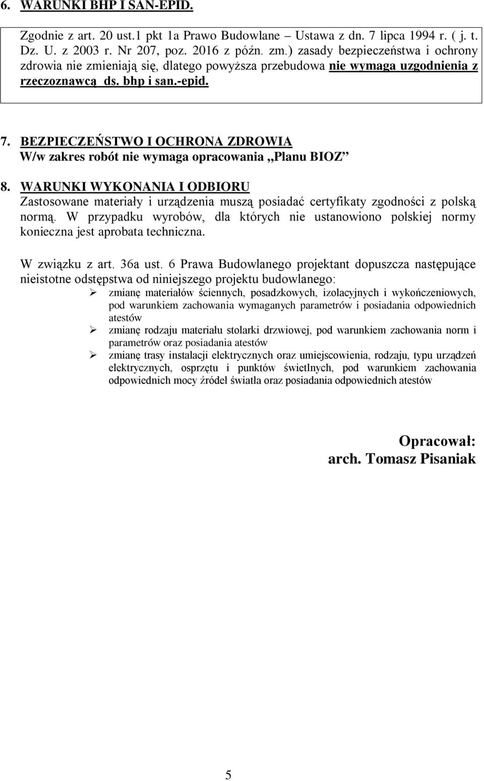 BEZPIECZEŃSTWO I OCHRONA ZDROWIA W/w zakres robót nie wymaga opracowania Planu BIOZ 8.