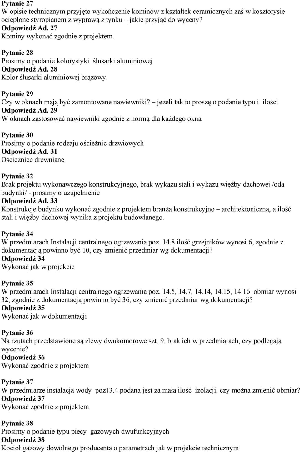 Pytanie 29 Czy w oknach mają być zamontowane nawiewniki? jeŝeli tak to proszę o podanie typu i ilości Odpowiedź Ad.