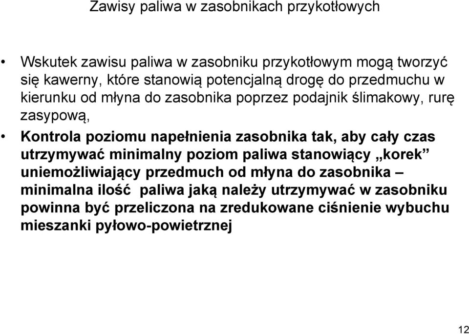 napełnienia zasobnika tak, aby cały czas utrzymywać minimalny poziom paliwa stanowiący korek uniemożliwiający przedmuch od młyna do