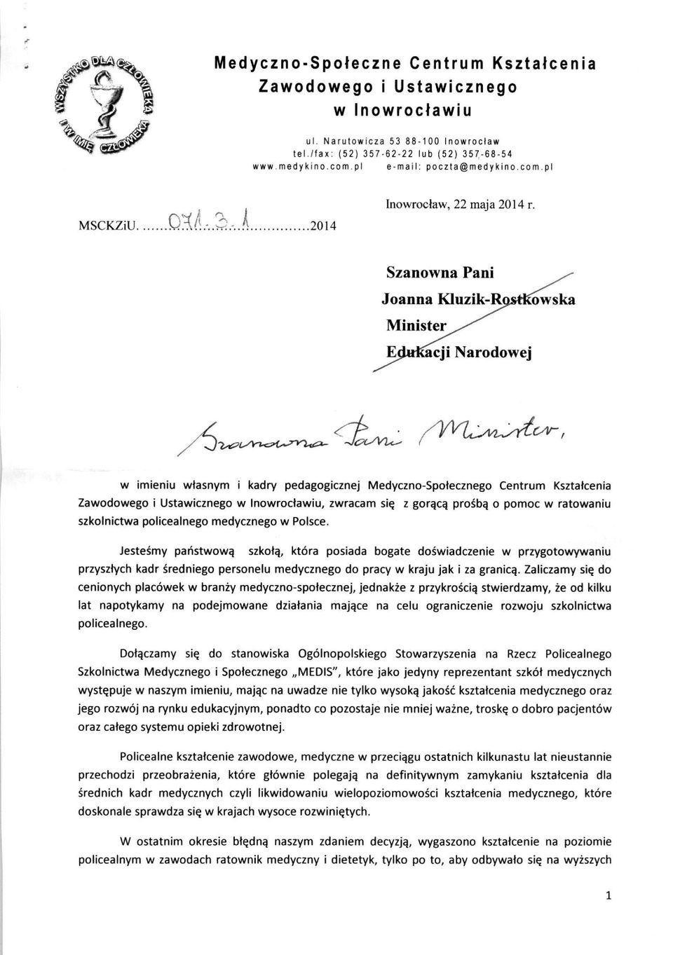 Szanowna Pani Joanna Kluzik-R owska Minister Edttt^cji Narodowej w imieniu wtasnym i kadry pedagogicznej Medyczno-Spotecznego Centrum Ksztatcenia w Inowroctawiu, zwracam si^ z gorqc^ prosb^ o pomoc w