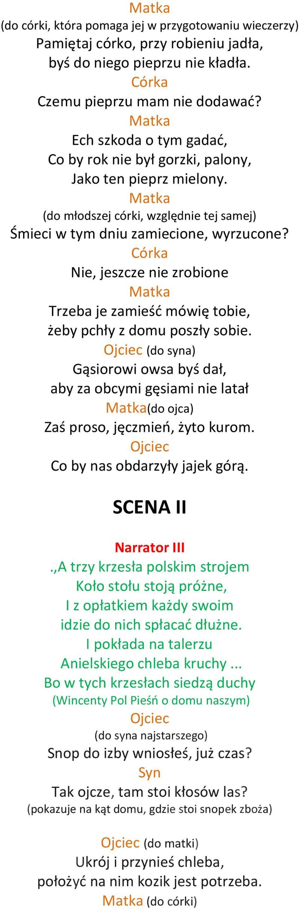 Córka Nie, jeszcze nie zrobione Trzeba je zamieść mówię tobie, żeby pchły z domu poszły sobie.