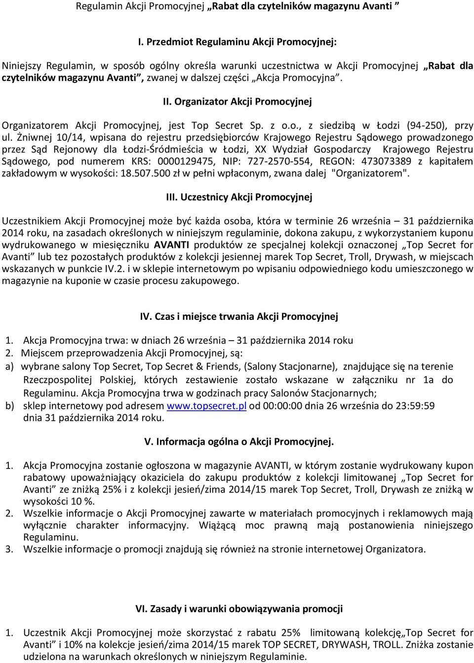 Promocyjna. II. Organizator Akcji Promocyjnej Organizatorem Akcji Promocyjnej, jest Top Secret Sp. z o.o., z siedzibą w Łodzi (94-250), przy ul.